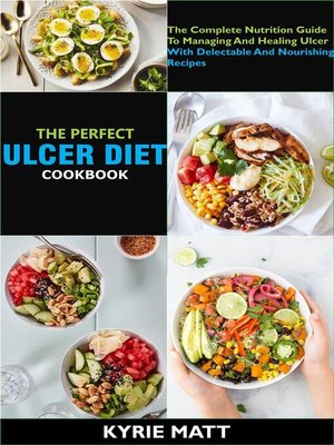 cover image of The Perfect Ulcer Diet Cookbook; the Complete Nutrition Guide to Managing and Healing Ulcer With Delectable and Nourishing Recipes